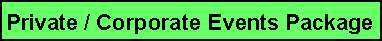 Text Box: Private / Corporate Events Package